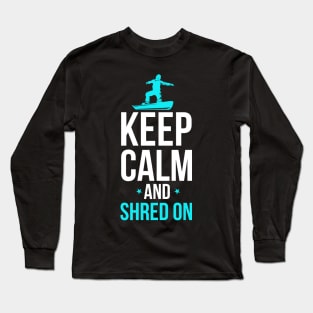 Snowboarding Keep Calm And Shred On Snowboarder Long Sleeve T-Shirt